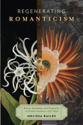 Regenerating Romanticism : Botany, Sensibility, and Originality in British Literature, 1750-1830