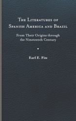 The Literatures of Spanish America and Brazil : From Their Origins Through the Nineteenth Century