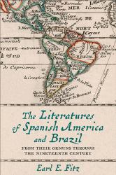 The Literatures of Spanish America and Brazil : From Their Origins Through the Nineteenth Century