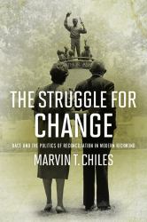 The Struggle for Change : Race and the Politics of Reconciliation in Modern Richmond