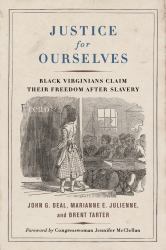 Justice for Ourselves : Black Virginians Claim Their Freedom after Slavery