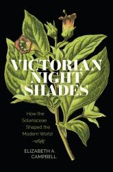Victorian Nightshades : How the Solanaceae Shaped the Modern World