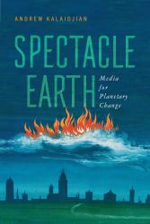 Spectacle Earth : Media for Planetary Change