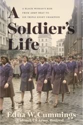 A Soldier's Life : A Black Woman's Rise from Army Brat to Six Triple Eight Champion