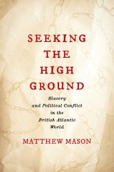 Seeking the High Ground : Slavery and Political Conflict in the British Atlantic World
