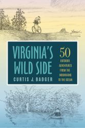 Virginia's Wild Side : 50 Outdoor Adventures from the Mountains to the Ocean