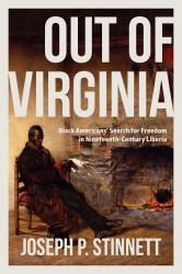 Out of Virginia : Black Americans Search for Freedom in Nineteenth-Century Liberia