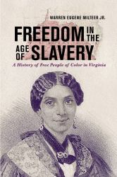 Freedom in the Age of Slavery : A History of Free People of Color in Virginia