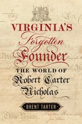 Virginia's Forgotten Founder : The World of Robert Carter Nicholas