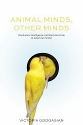 Animal Minds, Other Minds : Nonhuman Intelligence and Narrative Form in American Fiction