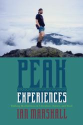 Peak Experiences : Walking Meditations on Literature, Nature, and Need