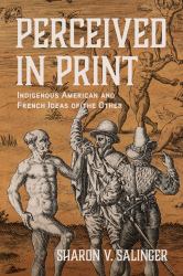 Perceived in Print : Indigenous American and French Ideas of the Other