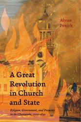 A Great Revolution in Church and State : Religion, Government, and Property in the Chesapeake, 1700-1830