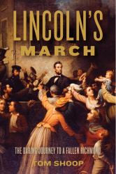 Lincoln's March : The Daring Journey to a Fallen Richmond