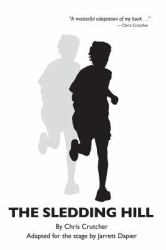 The Sledding Hill : A Play Adapted from the Novel by Chris Crutcher