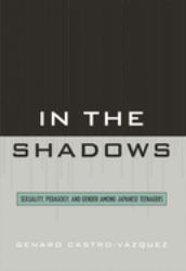 In the Shadows : Sexuality, Pedagogy, and Gender among Japanese Teenagers