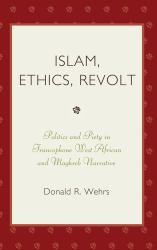 Islam, Ethics, Revolt : Politics and Piety in Francophone West African and Mahgreb Narrative