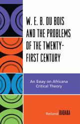 W. E. B. du Bois and the Problems of the Twenty-First Century : An Essay on Africana Critical Theory