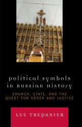 Political Symbols in Russian History : Church, State, and the Quest for Order and Justice