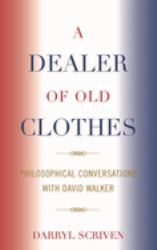 A Dealer of Old Clothes : Philosophical Conversations with David Walker