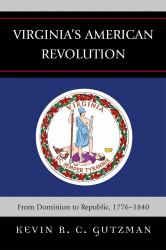 Virginia's American Revolution : From Dominion to Republic, 1776-1840