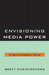Envisioning Media Power : On Capital and Geographies of Television