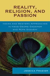 Reality, Religion, and Passion : Indian and Western Approaches in Hans-Georg Gadamer and Rupa Gosvami
