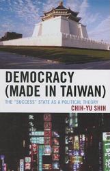 Democracy (Made in Taiwan) : The 'Success' State As a Political Theory