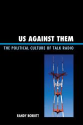 Us Against Them : The Political Culture of Talk Radio