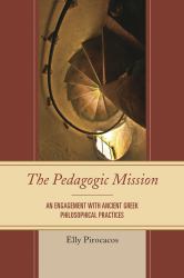 The Pedagogic Mission : An Engagement with Ancient Greek Philosophical Practices