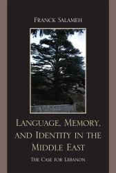 Language, Memory, and Identity in the Middle East : The Case for Lebanon