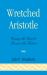 Wretched Aristotle : Using the Past to Rescue the Future