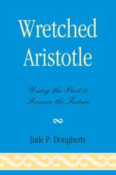 Wretched Aristotle : Using the Past to Rescue the Future