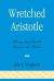 Wretched Aristotle : Using the Past to Rescue the Future