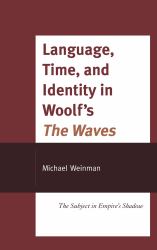 Language, Time, and Identity in Woolf's the Waves : The Subject in Empire's Shadow