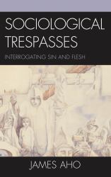 Sociological Trespasses : Interrogating Sin and Flesh