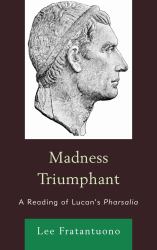 Madness Triumphant : A Reading of Lucan's Pharsalia