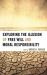 Exploring the Illusion of Free Will and Moral Responsibility