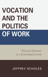 Vocation and the Politics of Work : Popular Theology in a Consumer Culture
