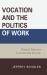Vocation and the Politics of Work : Popular Theology in a Consumer Culture
