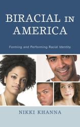 Biracial in America : Forming and Performing Racial Identity