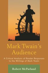 Mark Twain's Audience : A Critical Analysis of Reader Responses to the Writings of Mark Twain