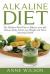 Alkaline Diet : The Alkaline Meal Plan to Balance Your PH, Reduce Body Acid, Lose Weight and Have Amazing Health