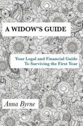 A Widow's Guide : Your Legal and Financial Guide to Surviving the First Year