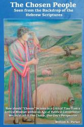 The Chosen People Seen from the Backdrop of the Hebrew Scriptures : How Should Chosen Be Seen in a Critical Time Within an Age of Political Correctness