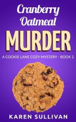 Cranberry Oatmeal Murder: a Cookie Lane Cozy Mystery - Book 2