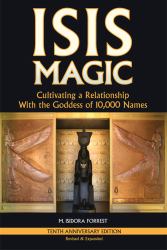 Isis Magic : Cultivating a Relationship with the Goddess of 10,000 Names