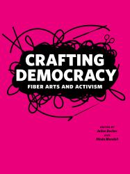Crafting Democracy : Fiber Arts and Activism