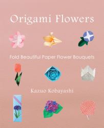 Origami Flowers : Fold Beautiful Paper Flower Bouquets
