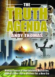 The Truth Agenda : Making Sense of Unexplained Mysteries, Global Cover-Ups and Visions for a New Era
